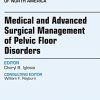 Medical and Advanced Surgical Management of Pelvic Floor Disorders, An Issue of Obstetrics and Gynecology Clinics of North America, 1e (The Clinics: Internal Medicine)