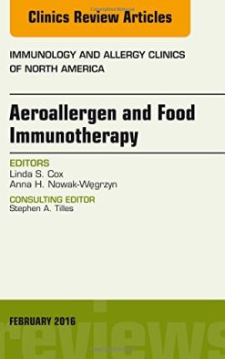 Aeroallergen and Food Immunotherapy, An Issue of Immunology and Allergy Clinics of North America, 1e (The Clinics: Internal Medicine) (PDF)