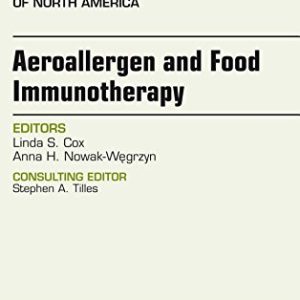 Aeroallergen and Food Immunotherapy, An Issue of Immunology and Allergy Clinics of North America, 1e (The Clinics: Internal Medicine) (PDF)
