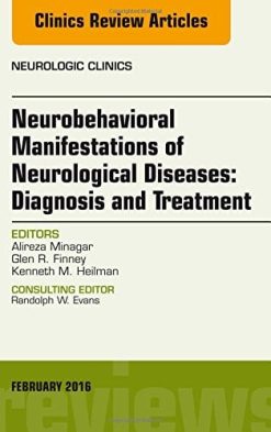 Neurobehavioral Manifestations of Neurological Diseases: Diagnosis & Treatment, An Issue of Neurologic Clinics, 1e (The Clinics: Radiology)