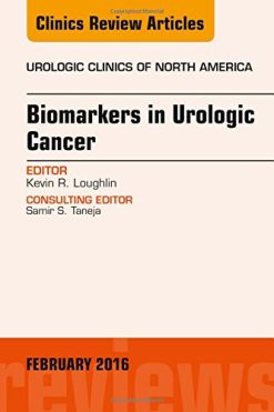 Biomarkers in Urologic Cancer, An Issue of Urologic Clinics of North America, 1e (The Clinics: Internal Medicine) (PDF)