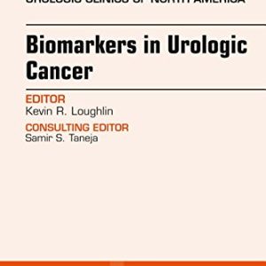 Biomarkers in Urologic Cancer, An Issue of Urologic Clinics of North America, 1e (The Clinics: Internal Medicine) (PDF)