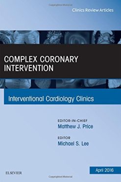 Complex Coronary Intervention, An Issue of Interventional Cardiology Clinics, 1e (The Clinics: Internal Medicine) (PDF)
