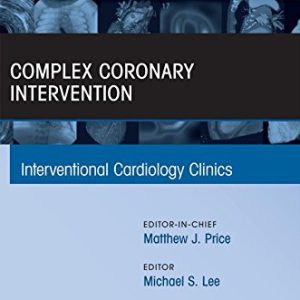Complex Coronary Intervention, An Issue of Interventional Cardiology Clinics, 1e (The Clinics: Internal Medicine) (PDF)