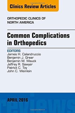 Common Complications in Orthopedics, An Issue of Orthopedic Clinics, 1e (The Clinics: Orthopedics) (PDF)
