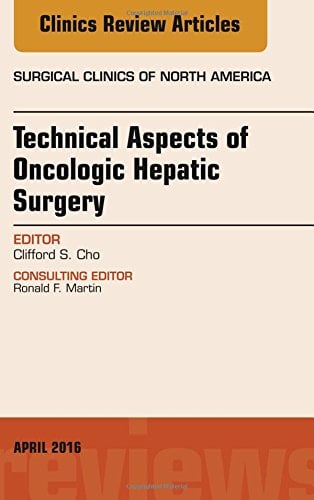 Technical Aspects of Oncological Hepatic Surgery, An Issue of Surgical Clinics of North America, 1e (The Clinics: Surgery)