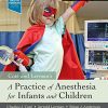 A Practice of Anesthesia for Infants and Children, 6th Edition (Original PDF from Publisher)