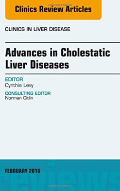 Advances in Cholestatic Liver Diseases, An issue of Clinics in Liver Disease, 1e (The Clinics: Internal Medicine) (PDF)