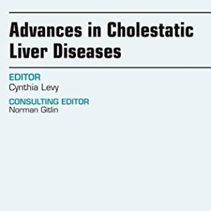 Advances in Cholestatic Liver Diseases, An issue of Clinics in Liver Disease, 1e (The Clinics: Internal Medicine) (PDF)