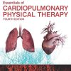 Essentials of Cardiopulmonary Physical Therapy, 4th Edition (ORIGINAL PDF from Publisher)
