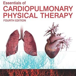 Essentials of Cardiopulmonary Physical Therapy, 4th Edition (ORIGINAL PDF from Publisher)