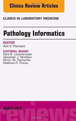 Pathology Informatics, An Issue of the Clinics in Laboratory Medicine, 1e (The Clinics: Internal Medicine) (PDF)