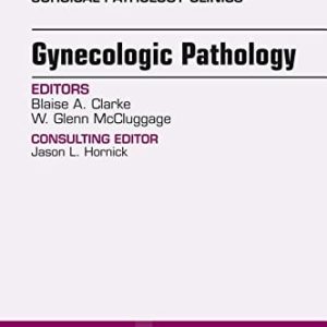 Gynecologic Pathology, An Issue of Surgical Pathology Clinics, 1e (The Clinics: Internal Medicine) (PDF)
