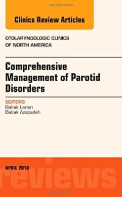 Comprehensive Management of Parotid Disorders, An Issue of Otolaryngologic Clinics of North America, 1e (The Clinics: Surgery) (PDF)