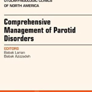 Comprehensive Management of Parotid Disorders, An Issue of Otolaryngologic Clinics of North America, 1e (The Clinics: Surgery) (PDF)