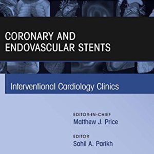 Coronary and Endovascular Stents, An Issue of Interventional Cardiology Clinics, 1e (The Clinics: Internal Medicine) (PDF)