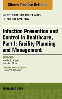 Infection Prevention and Control in Healthcare, Part I: Facility Planning and Management, An Issue of Infectious Disease Clinics of North America, 1e (The Clinics: Internal Medicine) (PDF)