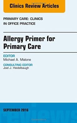 Allergy Primer for Primary Care, An Issue of Primary Care: Clinics in Office Practice, 1e (The Clinics: Internal Medicine) (PDF)