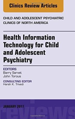 Health Information Technology for Child and Adolescent Psychiatry, An Issue of Child and Adolescent Psychiatric Clinics of North America, 1e (The Clinics: Internal Medicine) (PDF)