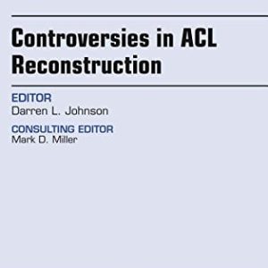 Controversies in ACL Reconstruction, An Issue of Clinics in Sports Medicine, 1e (The Clinics: Orthopedics) (PDF)