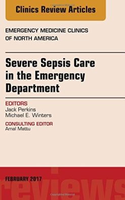 Severe Sepsis Care in the Emergency Department, An Issue of Emergency Medicine Clinics of North America, 1e (The Clinics: Internal Medicine) (PDF)