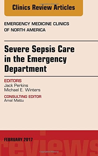 Severe Sepsis Care in the Emergency Department, An Issue of Emergency Medicine Clinics of North America, 1e (The Clinics: Internal Medicine) (PDF)