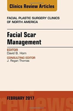 Facial Scar Management, An Issue of Facial Plastic Surgery Clinics of North America, 1e (The Clinics: Surgery) (PDF)
