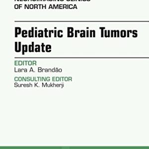 Pediatric Brain Tumors Update, An Issue of Neuroimaging Clinics of North America, 1e (The Clinics: Radiology) (PDF)