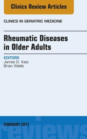 Rheumatic Diseases in Older Adults, An Issue of Clinics in Geriatric Medicine (PDF)