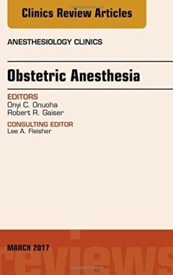 Obstetric Anesthesia, An Issue of Anesthesiology Clinics, 1e (The Clinics: Internal Medicine) (PDF)