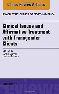 Clinical Issues and Affirmative Treatment with Transgender Clients, An Issue of Psychiatric Clinics of North America, 1e (The Clinics: Internal Medicine) (PDF)