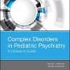 Complex Disorders in Pediatric Psychiatry: A Clinician’s Guide, 1e (Original PDF from Publisher)