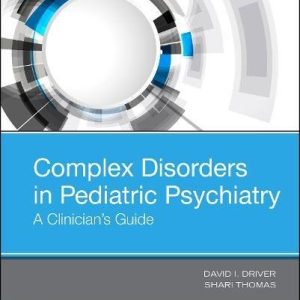 Complex Disorders in Pediatric Psychiatry: A Clinician’s Guide, 1e (Original PDF from Publisher)