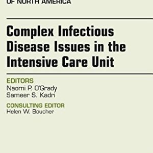 Complex Infectious Disease Issues in the Intensive Care Unit, An Issue of Infectious Disease Clinics of North America (Volume 31-3) (The Clinics: Internal Medicine, Volume 31-3) (Original PDF from Publisher)