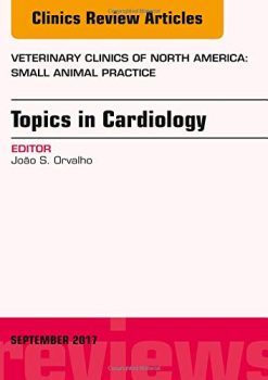 Topics in Cardiology, An Issue of Veterinary Clinics of North America: Small Animal Practice (Volume 47-5) (The Clinics: Veterinary Medicine, Volume 47-5) (Original PDF from Publisher)