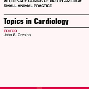 Topics in Cardiology, An Issue of Veterinary Clinics of North America: Small Animal Practice (Volume 47-5) (The Clinics: Veterinary Medicine, Volume 47-5) (Original PDF from Publisher)