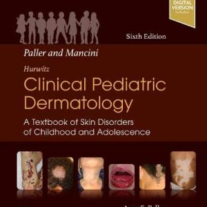 Paller and Mancini – Hurwitz Clinical Pediatric Dermatology: A Textbook of Skin Disorders of Childhood & Adolescence, 6th edition (True PDF)