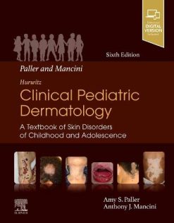 Paller and Mancini – Hurwitz Clinical Pediatric Dermatology: A Textbook of Skin Disorders of Childhood & Adolescence, 6th Edition (Original PDF from Publisher)