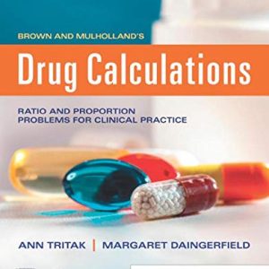 Brown and Mulholland’s Drug Calculations: Process and Problems for Clinical Practice, 11th Edition (Original PDF from Publisher)