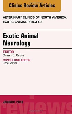 Exotic Animal Neurology, An Issue of Veterinary Clinics of North America: Exotic Animal Practice (Volume 21-1) (The Clinics: Veterinary Medicine, Volume 21-1) (Original PDF from Publisher)
