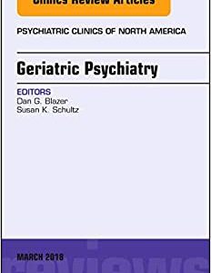 Geriatric Psychiatry, An Issue of Psychiatric Clinics of North America (Volume 41-1) (The Clinics: Internal Medicine, Volume 41-1) (Original PDF from Publisher)