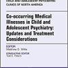 Co-occurring Medical Illnesses in Child and Adolescent Psychiatry: Updates and Treatment Considerations, An Issue of Child and Adolescent Psychiatric (The Clinics: Internal Medicine, Volume 27-1) (Original PDF from Publisher)