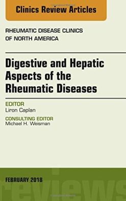 Digestive and Hepatic Aspects of the Rheumatic Diseases, An Issue of Rheumatic Disease Clinics of North America (Volume 44-1) (The Clinics: Internal Medicine, Volume 44-1) (Original PDF from Publisher)