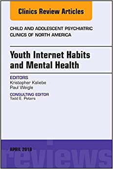 Youth Internet Habits and Mental Health, An Issue of Child and Adolescent Psychiatric Clinics of North America (Volume 27-2) (Original PDF from Publisher)