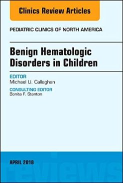 Benign Hematologic Disorders in Children, An Issue of Pediatric Clinics of North America (Volume 65-3) (The Clinics: Internal Medicine, Volume 65-3) (Original PDF from Publisher)
