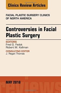 Controversies in Facial Plastic Surgery, An Issue of Facial Plastic Surgery Clinics of North America (Volume 26-2) (The Clinics: Surgery (Volume 26-2)) (Original PDF from Publisher)