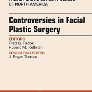 Controversies in Facial Plastic Surgery, An Issue of Facial Plastic Surgery Clinics of North America (Volume 26-2) (The Clinics: Surgery (Volume 26-2)) (Original PDF from Publisher)