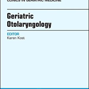 Geriatric Otolaryngology, An Issue of Clinics in Geriatric Medicine (Volume 34-2) (The Clinics: Internal Medicine (Volume 34-2)) (Original PDF from Publisher)
