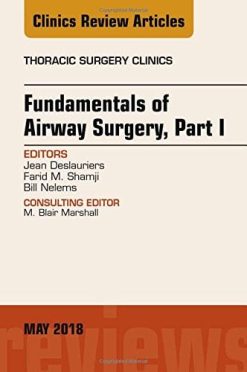 Fundamentals of Airway Surgery, Part I, An Issue of Thoracic Surgery Clinics (Volume 28-2) (The Clinics: Surgery, Volume 28-2) (Original PDF from Publisher)