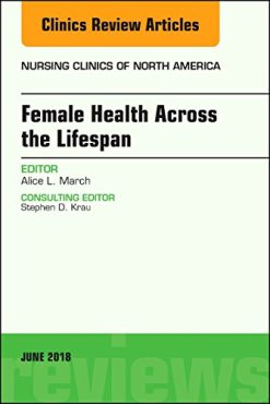 Women’s Health Across the Lifespan, An Issue of Nursing Clinics (Volume 53-2) (The Clinics: Nursing (Volume 53-2)) (Original PDF from Publisher)